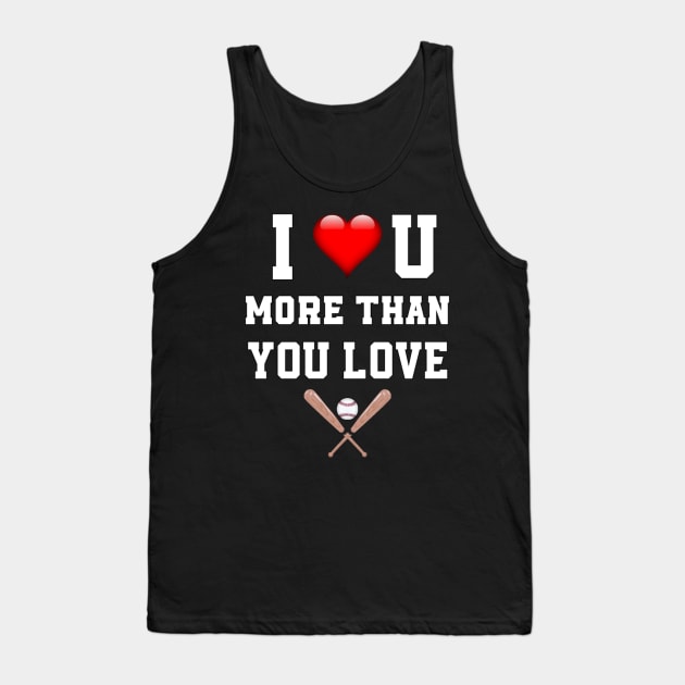 I love you more then you love baseball Tank Top by sukhendu.12